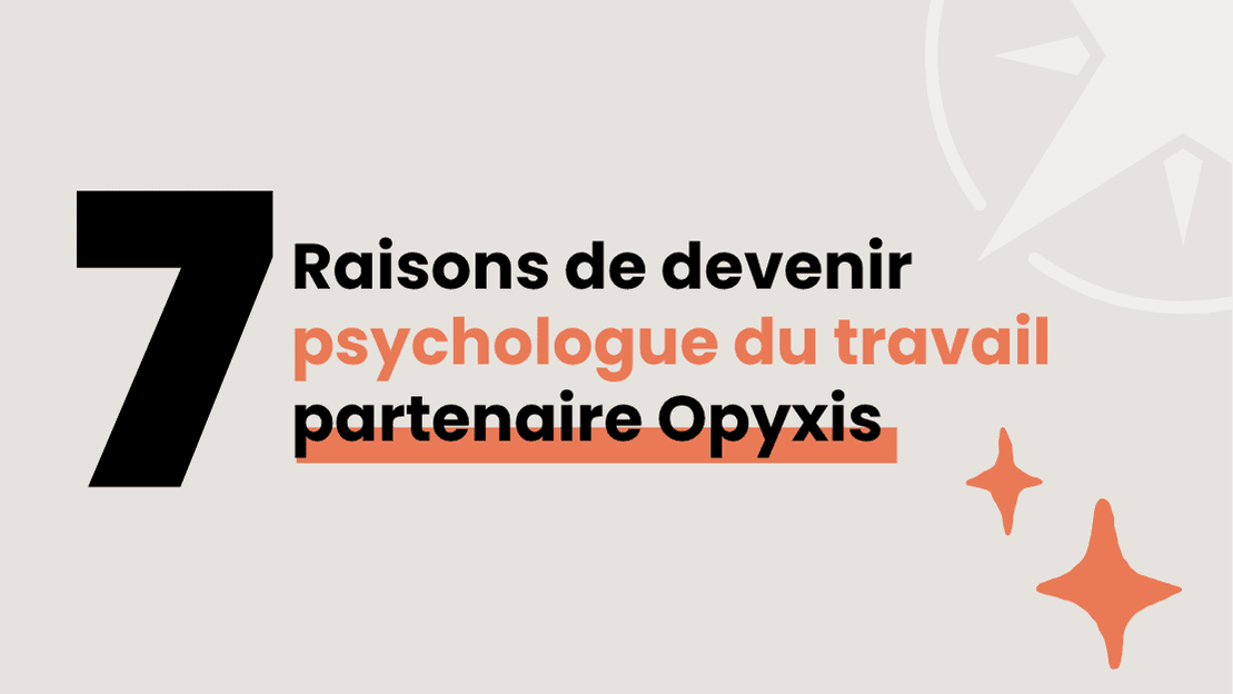 7 raisons de devenir psychologue du travail partenaire Opyxis