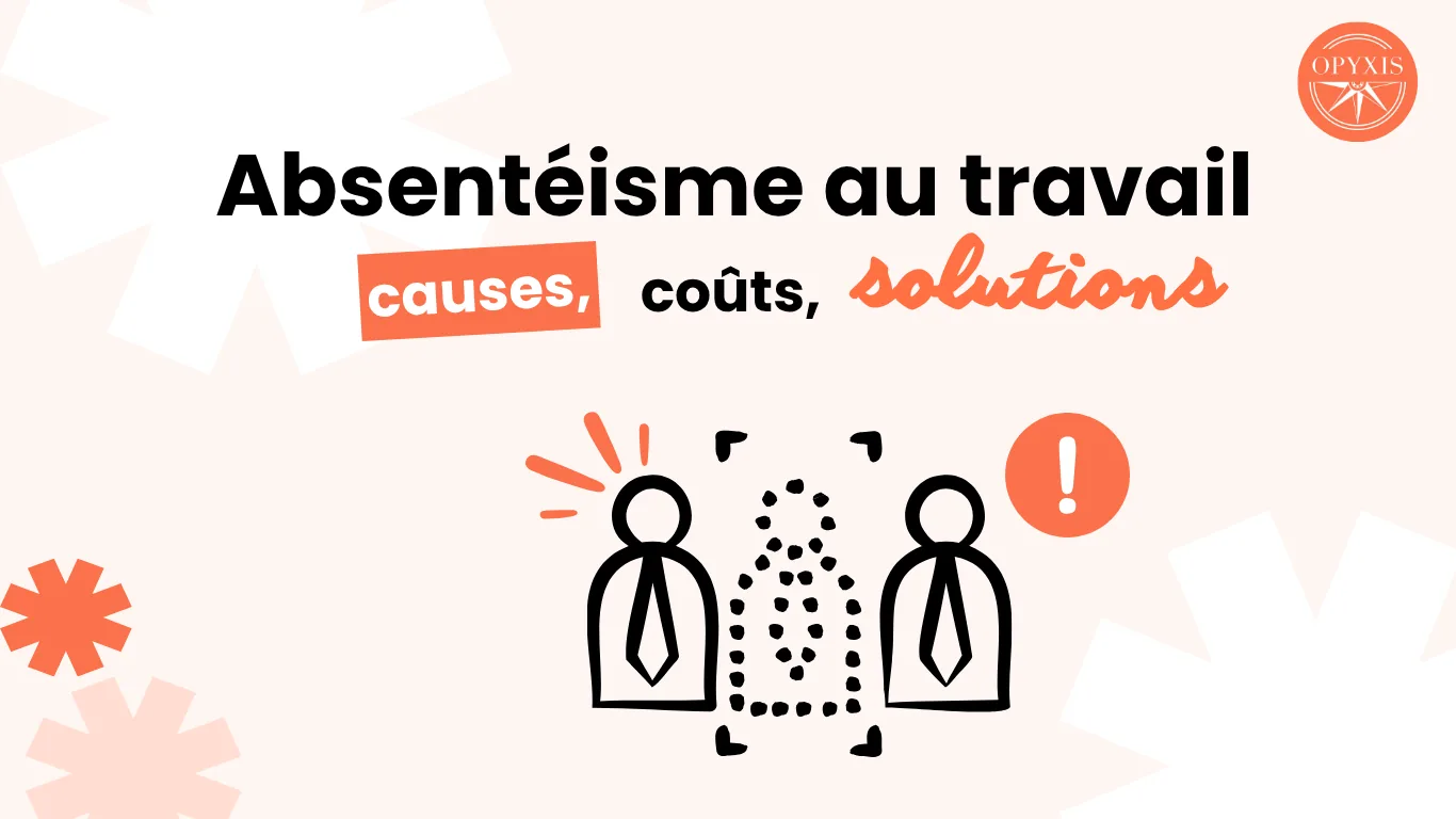 Absentéisme au travail : causes, coûts et solutions par Opyxis